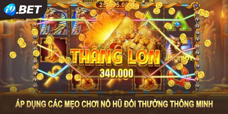 Để tăng cơ hội chiến thắng bạn nên áp dụng các mẹo chơi thông minh