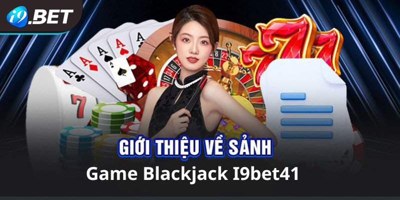 Khám phá chi tiết game Blackjack I9bet41