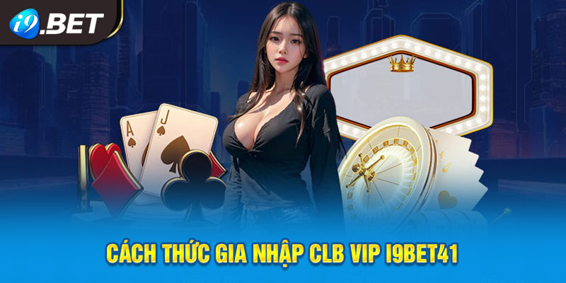 Cách thức gia nhập CLB VIP thành công