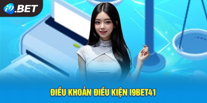 Điều khoản điều kiện tại I9bet41 đảm bảo sự thật sự chuyên nghiệp tuyệt đối