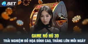 Khám Phá Game Nổ Hũ 3D – Đỉnh Cao Giải Trí Sống Động