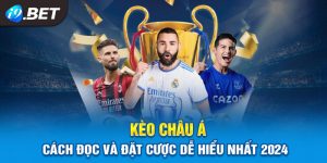 Kèo Châu Á Là Gì? Cách Đọc Và Đặt Cược Dễ Hiểu Nhất 2024