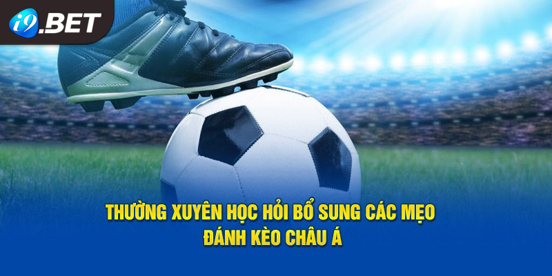 Kinh nghiệm chuyên gia khuyên áp dụng khi cược kèo châu Á