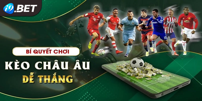 3 mẹo chơi kèo châu Âu nhanh hốt tiền nhà cái