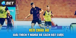 Kinh Nghiệm Soi Kèo Châu Âu Từ Chuyên Gia Cá Cược Hàng Đầu